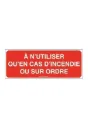 Panneau A n'utiliser qu'en cas d'incendie ou sur ordre - B