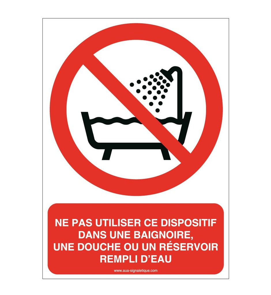 Ne pas utiliser ce dispositif dans une baignoire, une douche ou un réservoir rempli d'eau